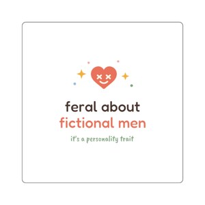 May include: A square sticker featuring a coral heart icon with X-shaped eyes and a smile, surrounded by small stars and dots. The text reads: feral about fictional men, it's a personality trait. The design uses dark brown, coral, and sage green.