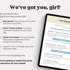 May include: A digital image with the text "We've got you, girl!" and a tablet displaying a webpage. The webpage includes the text "fun finders creative co" and instructions for submitting customizations and downloading game instructions.