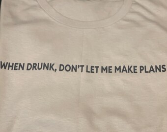 When Drunk, don’t let me make plans