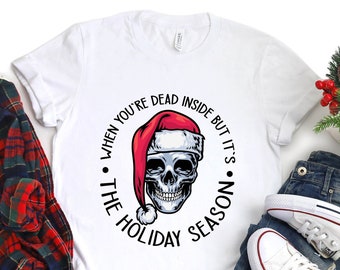 Christmas The Holiday Season Skull Shirt, Christmas Skull Santa T-Shirt, Christmas When You Dead Inside T-Shirts, Xmas Santa Skeleton Shirts