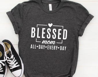 Blessed Mom Shirt für Frauen, Trendy Mom Geschenk Muttertag, T-Shirt Blessed Gift All Day, Shirt für Frauen Geschenk Kleidung, Blessed Mom Geschenk Tee