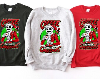 Coffee Before Christmas Sweatshirt, Christmas Coffee Sweatshirt, Jack Skellington Sweatshirt, Christmas Sweatshirt, Christmas Gift