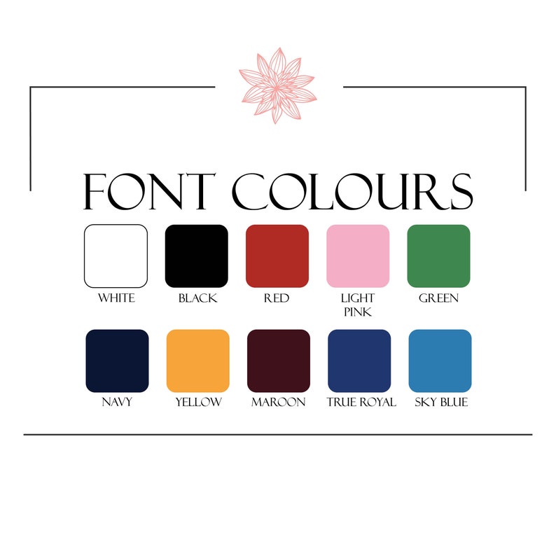May include: A chart showing different font colours with the text "FONT COLOURS" at the top. The colours are white, black, red, light pink, green, navy, yellow, maroon, true royal, and sky blue.