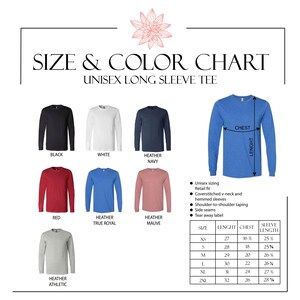 May include: Size and colour chart for unisex long sleeve tees. The chart shows different colours of shirts, including black, white, heather navy, red, heather true royal, heather mauve, and heather athletic. The chart also includes a size chart with measurements for chest, length, and sleeve length in inches.