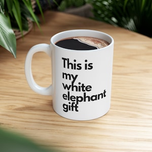 White Elephant Mug, Christmas Mug, Funny Xmas Mug, Christmas Gag Gift, Funny Christmas Mug, White Elephant Gift, Silly Gift, Holiday Mug