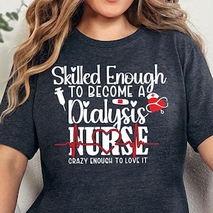 Dialysis Technician Shirt, Gift For New Nurse Tee, Dialysis Nurse Shirt,  Dialysis Life Shirt, Nephrology Nurse Shirt, Nephrology Tech Tees