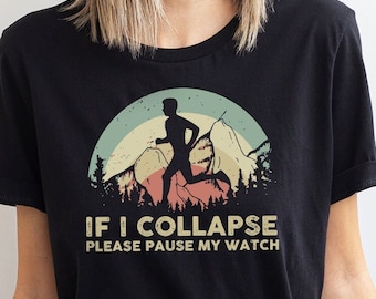 If I collapse Please Pause my Watch Shirt,  Marathon Running Shirt, Runner Shirt, Running Gift, Gifts for Runner, Love Running Shirt