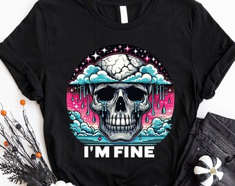 I'm Fine Shirt, Emotional Skull Shirt, Sad Skeleton Shirts, Mental Health Shirt, Women Mental Health, Inspirational Shirt