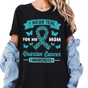 Ovarian Cancer Awareness Shirt, I Wear Teal for My Mom Ovarian Cancer Gifts, Cancer Survivor Gift, Ovarian Cancer Shirt, Cancer Support Tees