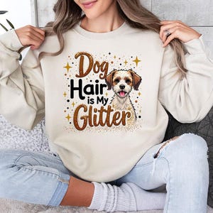 Dog Hair is My Glitter Sweatshirt, Dog Mom Sweater, Dog Lover Hoodie, Dog Long Sleeve, Dog Mama Shirt,  Funny Dog Shirt, Animal Lover Shirt