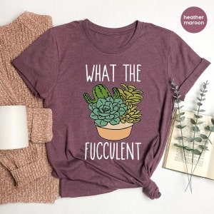 What the Fucculent Shirt, Plant Lover Shirt, Plant Lover Gift, Gardening Shirt, Cactus Shirt Funny Plant Shirt, Plants Gardening Gift