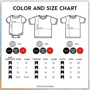May include: Color and size chart for baby bodysuits, toddler and youth t-shirts. The chart shows the width and length measurements in inches for each size. The available colors are black, heather grey, heather dark grey, white and red.