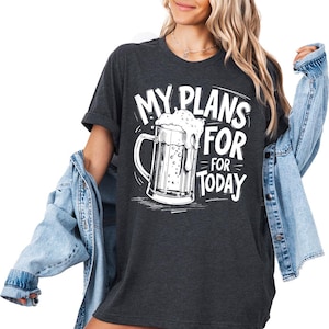 Funny Beer T-Shirt, My Plans for Today, Beer Lover Shirt, Drinking Beer Tee, Alcohol Humor Shirt, Gift for Beer Drinker, Beer Mug Tee