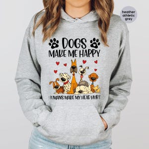 Dogs Make Me Happy Sweatshirt, Dog Lover Longsleeve, Funny Dog Humor Sweatshirt, Funny Dog Quote Longsleeve, Funny Pet Graphic Hoodie