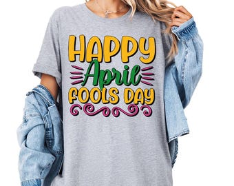April Fool's Day Shirt, Funny April Shirt, Prank Shirt, April 1st Fool, Happy April Fools Day Shirt, Funny Shirt, April Fools Day Sweatshirt