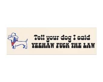 Tell Your Dog I Said Yeehaw!! Car Magnet