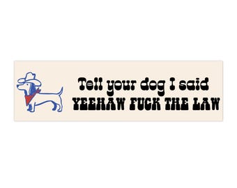Tell your dog I said yeehaw!! Bumper Sticker | Cowboy Dog Graphic, Funny Vinyl Decal