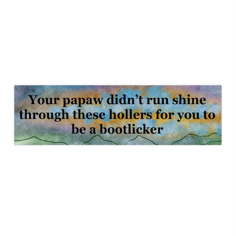hand drawn Appalachian liberal leftist bumper sticker | papaw didnt raise no bootlicker image 1