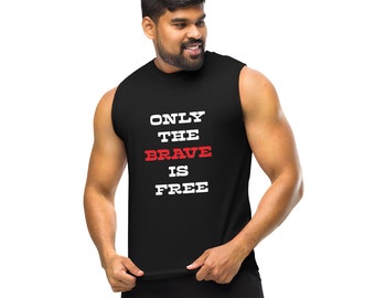 Only The Brave Is Free t-shirt, Be Brave muscle t-shirt, Bravery Inspirational quote muscle tee, bravery quote t-shirt, Gym Muscle Shirt