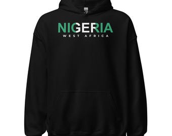 Nigerian Pullover Hoodie, Nigeria Hoodie, Nigeria Shirt, Nigeria Travel Gift, Unisex Hoodie Sweater Unisex Hoodie Sweatshirt