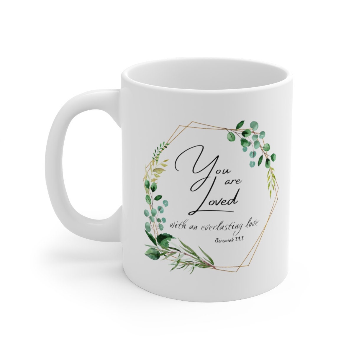 You Are Loved Mug, Jeremiah 31:3, Everlasting love, I have loved you, mugs for wife, mugs scripture, inspirational mugs, self care mug