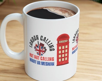 Prince Harry Mug, Meghan and Harry Funny Joke, London Calling, Ceramic Mug 11oz, Prince Harry Coffee Cup, Funny Harry and Meghan Mug