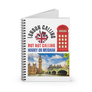 Prince Harry Notebook, Meghan and Harry Funny. London Calling But Not Calling Harry or Meghan. Spiral Notebook - Ruled Line.