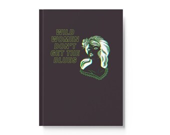 Hardback Journal, Wild Women Journal, Feminist Journal, Gifts for Women, "Wild Women Don't Get the Blues" Notebook, Manifestation Journal