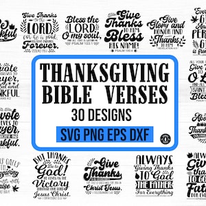 May include: A collection of 30 Thanksgiving Bible verse designs in black text on a white background. The designs feature various Bible verses related to giving thanks, prayer, and devotion. The text "THANKSGIVING BIBLE VERSES" is displayed in large, bold letters at the top of the image. The text "30 DESIGNS" is displayed below the title. The text "SVG PNG EPS DXF" is displayed below the number of designs.