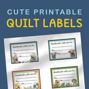 May include: Four printable quilt labels featuring cute animal illustrations. Each label has a space to write "Handmade with care for", "By", and "On".