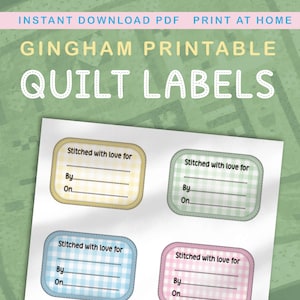 May include: Four printable quilt labels with gingham patterns in yellow, green, blue, and pink. Each label has the text "Stitched with love for" and lines for writing "By" and "On".