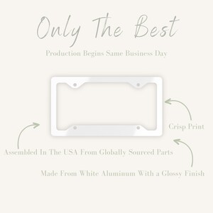 May include: White aluminum license plate frame with a glossy finish. The frame has a crisp print that says "Only The Best" and "Production Begins Same Business Day".