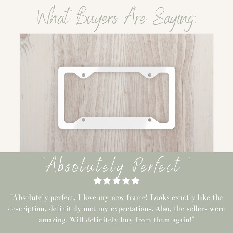 May include: A white metal license plate frame with four holes for mounting. The frame is on a light wood background. The text "Absolutely Perfect" is written in cursive below the frame. Five stars are below the text.