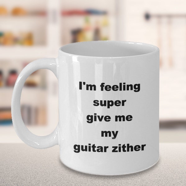 Guitar zither mug, I'm feeling super give me my guitar zither, music instrument mug, musician mug, musician gift, guitar player gift