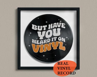 But Have You Heard It On Vinyl — Real Vinyl Vinyl Wall Art, Record Poster, Unique Wall Art — Perfect Music Lover Gift, Music Teacher Gift