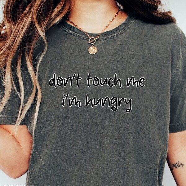 Comfort Colors® Don't Touch Me I'm Hungry T Shirt, böses Shirt, Bad Girl Club Shirt, seltsame Shirts, seltsame T-Shirts, verschrobenes Mädchen, hangry Shirt