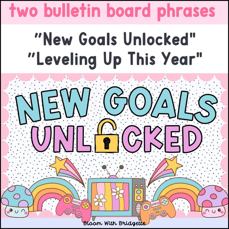 May include: A pink and blue bulletin board sign with the text "NEW GOALS UNLOCKED" in a playful font. The sign is decorated with stars, rainbows, and video game controllers.