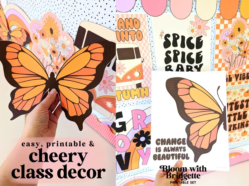 May include: A collection of printable classroom decor featuring a butterfly design in orange and black. The image includes the text "easy, printable & cheery class decor" and "CHANGE IS ALWAYS BEAUTIFUL". Other designs include a retro van and the words "SPICE SPICE BABY".