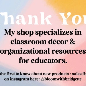 Peut inclure: Un fond d&eacute;grad&eacute; rose et bleu avec le texte "Thank You" en blanc en gras. Le texte "My shop specializes in classroom d&eacute;cor & organizational resources for educators." est en noir. Le texte "To be the first to know about new products + sales find me on instagram here: @bloomwithbridgette" est en noir.
