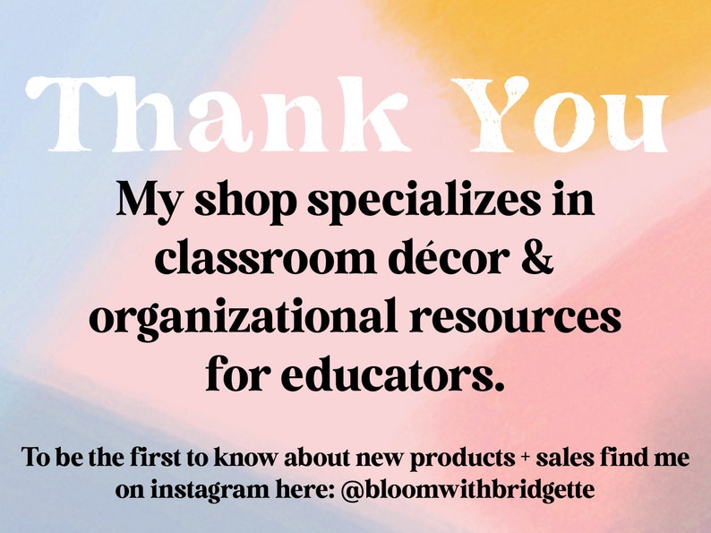 Peut inclure: Un fond d&eacute;grad&eacute; rose et bleu avec le texte "Thank You" en blanc en gras. Le texte "My shop specializes in classroom d&eacute;cor & organizational resources for educators." est en noir. Le texte "To be the first to know about new products + sales find me on instagram here: @bloomwithbridgette" est en noir.