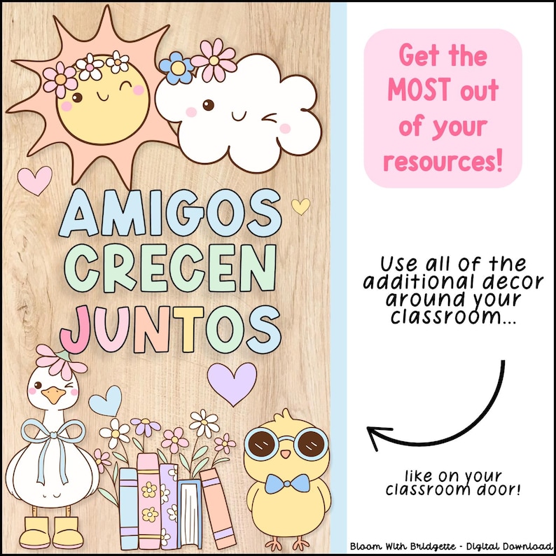 May include: A colorful classroom decor printable with the Spanish phrase "Amigos Crecen Juntos" meaning "Friends Grow Together". The printable features a sun, a cloud, a chick, a duck, and flowers. The text "Get the MOST out of your resources!" and "Use all of the additional decor around your classroom... like on your classroom door!" is also included.