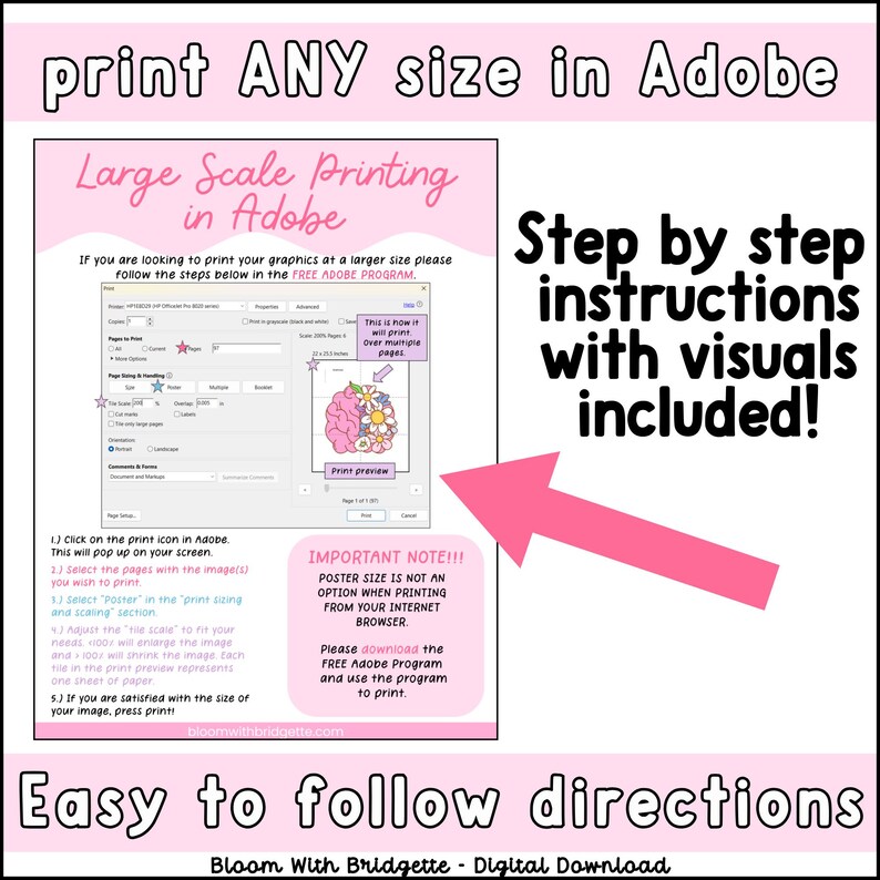 May include: A pink and white graphic with instructions on how to print large scale graphics in Adobe. The graphic includes a screenshot of the Adobe program and text that says "Step by step instructions with visuals included!" and "Easy to follow directions".