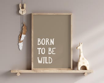 Born To Be Wild Print, neutral nursery decor, nursery print, kids room print, playroom wall art, neutral kids room decor, PRINTABLE WALL ART