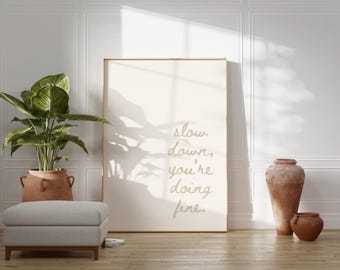 Slow Down You're Doing Fine Print // affirmation quote poster, aesthetic wall art, positivity prints, trendy wall art, PRINTABLE WALL ART
