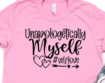Unapologetically Myself  Shirt, Know Your Worth T Shirt, Unapologetic Tee, No Apologies, Mental Health