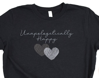 Unapologetically Happy Shirt, Know Your Worth T Shirt, Unapologetic Tee, Unapologetic Shirt, Unapologetic T Shirt, No Apologies