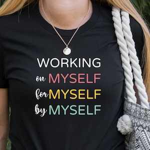Working on Myself, for Myself, By Myself T-Shirt, Self Improvement and Growth T Shirt, Positivity Tee, Love Yourself Shirt