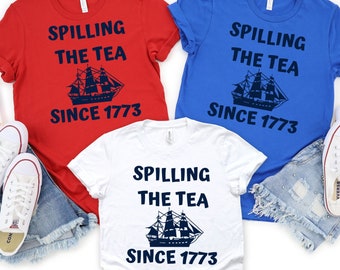 Spilling The Tea Since 1773 Shirt, 4th Of July Shirt, Patriotic Shirt, USA Shirt, Boston Tea Party, Fourth Of July Shirt, American Shirt