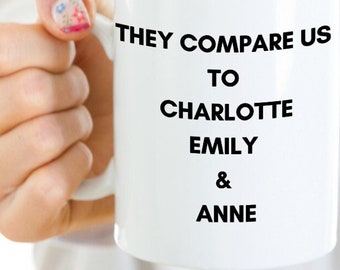 They Compare Us to Charlotte, Emily & Anne - Bronte Sisters - Literary Sisters - Mug - Coffee Cup - Bronte Sister Mug - Book Lover