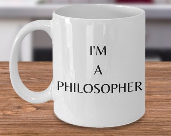 I'm A Philosopher Mug - Coffee Cup - Unemployed - Gift - Theorist - Thinker - Scholar